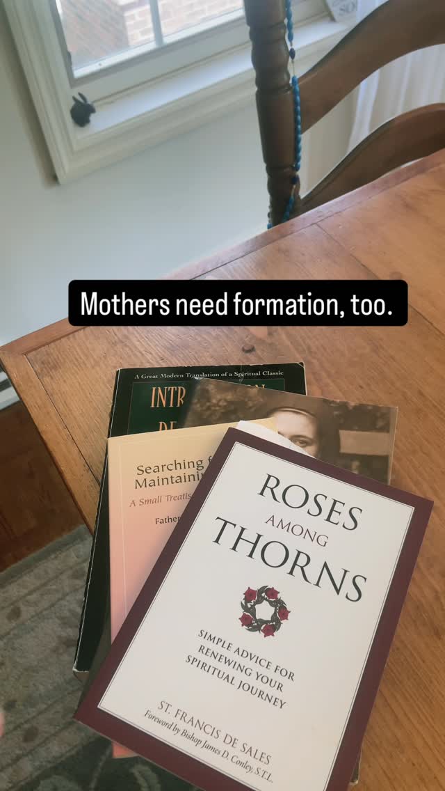 We spend so much time thinking about what our children consume—books, media, influences.

But I’ve been asking myself more honestly lately:

What am I consuming?

The tone of my voice, the way I respond under pressure, the atmosphere I create… none of that comes out of nowhere. It’s shaped, slowly and quietly, by what I take in each day.

And as a mother, I’m realizing that my own faith formation can’t be an afterthought or something I’ll return to “when things settle down.” It has to happen in the middle of my vocation.

These books have been part of that formation for me:

📖Introduction to the Devout Life has reminded me that holiness isn’t found in escaping my state in life, but in the middle of it.

📖Story of a Soul is teaching me to embrace the small way, where hidden sacrifices, small acts of love, and quiet patience are not insignificant, but everything.

📖Roses Among Thorns (this one has been such a gentle companion) keeps drawing my attention back to the presence of God in the midst of difficulty. Grace is not absent from the hard places, but often most present there.

📖Searching for and Maintaining Peace has been the one I return to most. A steady reminder that interior peace isn’t optional. I can’t give what I don’t have.

None of this made me a perfect mother. 

But it is, slowly, making me more aware.

And maybe that’s what faith formation looks like in this season…not more noise, not more information,
but deeper formation in what is true, good, and lasting.

Moms, what book would you add? 

@sophiainstitute @tan_books 

#catholicmom #catholicreads #faithformation #catholicmotherhood