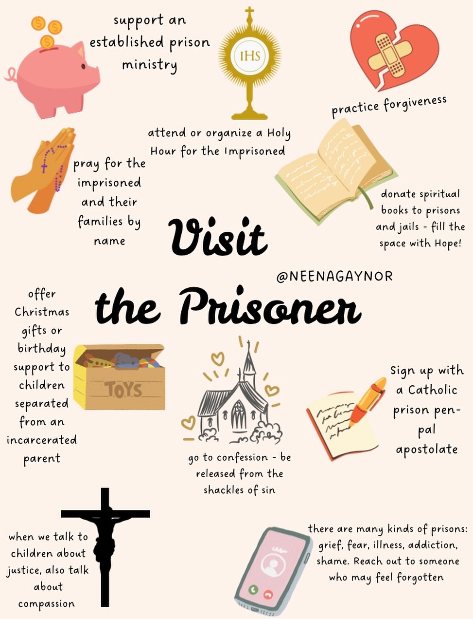 Prison doesn’t always look like concrete walls and iron bars. Joseph was imprisoned. So was Jeremiah. Daniel. Peter. Paul. Even John the Baptist waited behind locked doors. And yet, God was present there. 

There are many forms of shackles: addiction, shame, fear, doubt, sin. Some prisons are visible; others are carried quietly in the heart.

The Work of Mercy, “Visit the Prisoner,” calls us to show up and to remember the forgotten, to encourage the captive, to pray for the bound, and to walk with those longing for freedom.

Here are a few practical ways to live this mercy. 
May we be people who believe that no one is beyond the reach of God’s love.

#WorksofMercy #CorporalWorksofMercy #VisitThePrisoner